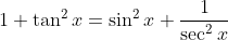 1+\tan^2x=\sin^2x+\frac{1}{\sec^2x}