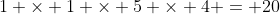 1 \times 1 \times 5 \times 4 = 20
