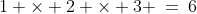 1 \times 2 \times 3 \:=\:6\;ways