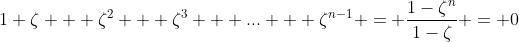 1+\zeta + \zeta^2 + \zeta^3 + ... + \zeta^{n-1} = \frac{1-\zeta^n}{1-\zeta} = 0