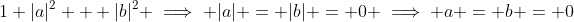 1+|a|^2 + |b|^2 \implies |a| = |b| = 0 \implies a = b = 0