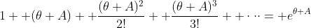 1+ (\theta A)+ \frac{(\theta A)^2}{2!}+ \frac{(\theta A)^3}{3!}+ \cdot\cdot\cdot= e^{\theta A}