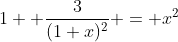 1+ \dfrac3{(1+x)^2} = x^2