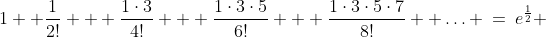 1+ \frac{1}{2!} + \frac{1\cdot3}{4!} + \frac{1\cdot3\cdot5}{6!} + \frac{1\cdot3\cdot5\cdot7}{8!}+ \hdots \:=\:e^{\frac{1}{2}} 