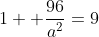 1+ \frac{96}{a^2}=9