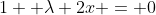 1+ \lambda 2x = 0