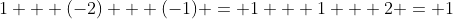 1 + (-2) + (-1) = 1 + 1 + 2 = 1