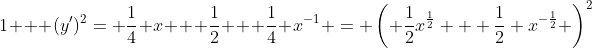 1 + (y')^2= \frac14 x + \frac12 + \frac14 x^{-1} = \left( \frac12x^{\frac12} + \frac12 x^{-\frac12} \right)^2
