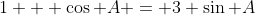 1 + \cos A = 3 \sin A