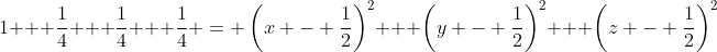 1 + \frac{1}{4} + \frac{1}{4} + \frac{1}{4} = \left(x - \frac{1}{2}\right)^2 + \left(y - \frac{1}{2}\right)^2 + \left(z - \frac{1}{2}\right)^2