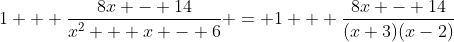 1 + \frac{8x - 14}{x^2 + x - 6} = 1 + \frac{8x - 14}{(x+3)(x-2)}
