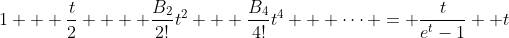 1 + \frac{t}{2} +  \frac{B_2}{2!}t^2 + \frac{B_4}{4!}t^4 + \cdots = \frac{t}{e^t-1} +t