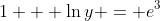 1 + \ln{y} = e^3
