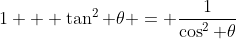 1 + \tan^2 \theta = \frac{1}{\cos^2 \theta}