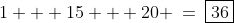 1 + 15 + 20 \:=\:\boxed{36}