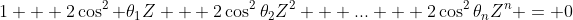 1 + 2\cos^2 \theta_{1}Z + 2\cos^2\theta_{2}Z^2 + ... + 2\cos^2\theta_{n}Z^n = 0