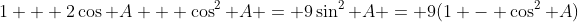 1 + 2\cos A + \cos^2 A = 9\sin^2 A = 9(1 - \cos^2 A)