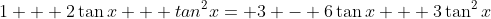 1 + 2\tan{x} + tan^2{x}= 3 - 6\tan{x} + 3\tan^2{x}