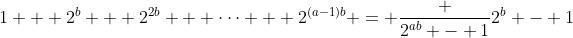 1 + 2^b + 2^{2b} + \cdots + 2^{(a-1)b} = \frac {2^{ab} - 1}{2^b - 1}
