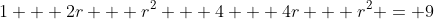 1 + 2r + r^2 + 4 + 4r + r^2 = 9
