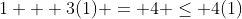 1 + 3(1) = 4 \le 4(1)