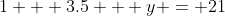 1 + 3.5 + y = 21