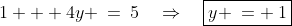 1 + 4y \:=\:5\quad\Rightarrow\quad\boxed{y \:= \:1}
