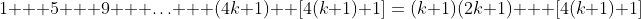 1 + 5 + 9 + \hdots + (4k+1) +[4(k+1)+1]\:=\:(k+1)(2k+1) + [4(k+1)+1]