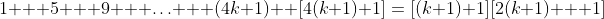 1 + 5 + 9 + \hdots + (4k+1) +[4(k+1)+1]\:=\:[(k+1)+1][2(k+1) + 1]