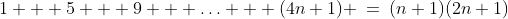 1)\;1 + 5 + 9 + \hdots + (4n+1) \:=\:(n+1)(2n+1)