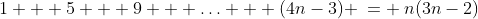 1 + 5 + 9 + \hdots + (4n-3) \:= \:n(3n-2)