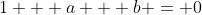 1 + a + b = 0