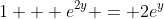 1 + e^{2y} = 2e^y