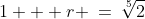 1 + r \:=\:\sqrt[5]{2}