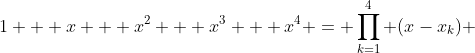 1 + x + x^{2} + x^{3} + x^{4} = \prod_{k=1}^{4} (x-x_{k}) 
