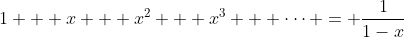 1 + x + x^2 + x^3 + \dots = \frac{1}{1-x}