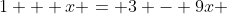 1 + x = 3 - 9x 