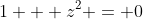 1 + z^2 = 0