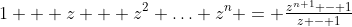 1 + z + z^2+\ldots+z^n = \tfrac{z^{n+1} - 1}{z - 1}