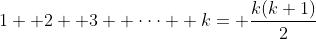 1+ 2+ 3+ \cdot\cdot\cdot+ k= \frac{k(k+1)}{2}