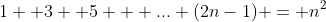 1 +3 +5 + ... (2n-1) = n^{2}