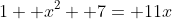 1+ x^2+ 7= 11x