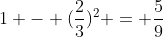 1 - (\frac{2}{3})^2 = \frac{5}{9}