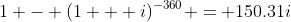 1 - (1 + i)^{-360} = 150.31i