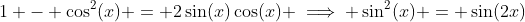 1 - \cos^2(x) = 2\sin(x)\cos(x) \implies \sin^2(x) = \sin(2x)