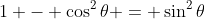 1 - \cos^2\theta = \sin^2\theta
