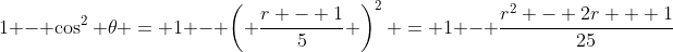 1 - \cos^2 \theta = 1 - \left( \frac{r - 1}{5} \right)^2 = 1 - \frac{r^2 - 2r + 1}{25}
