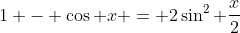 1 - \cos x = 2\sin^2 \frac{x}{2}