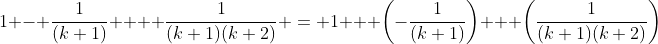 1 - \frac{1}{(k+1)}  + \frac{1}{(k+1)(k+2)} = 1 + \bigg(-\frac{1}{(k+1)}\bigg) + \bigg(\frac{1}{(k+1)(k+2)}\bigg)