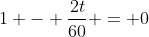 1 - \frac{2t}{60} = 0